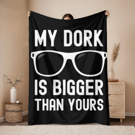 My Dork Is Bigger Than Yours Funny Nerd Throw Blankets
