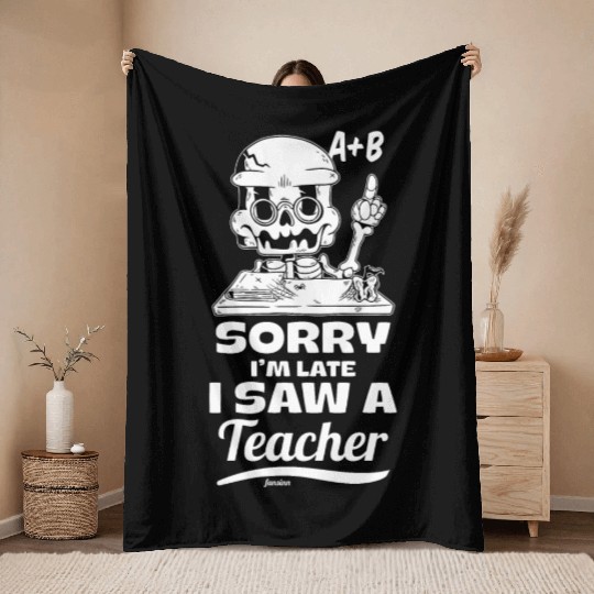 Sorry I'm Late I Saw A Teacher Throw Blankets