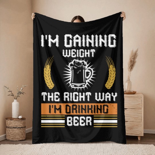 I'm gaining weight the right way I'm drinking beer Throw Blankets