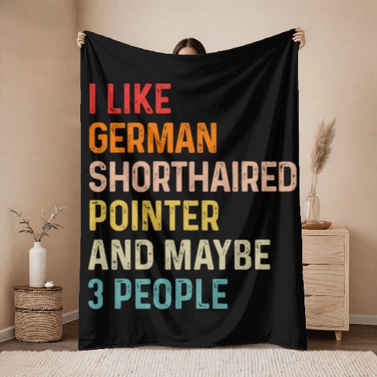 I Like German Shorthaired Pointer And Maybe 3 Throw Blankets
