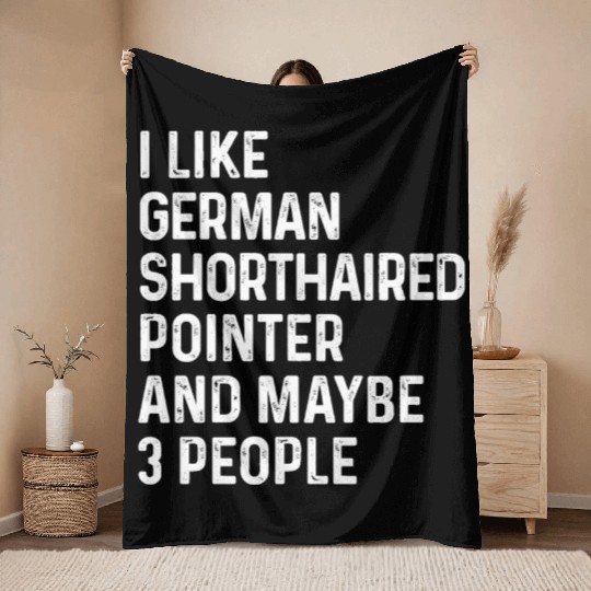 I Like German Shorthaired Pointer And Maybe 3 Throw Blankets