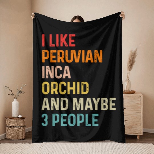 I Like Peruvian Inca Orchid And Maybe 3 People Throw Blankets