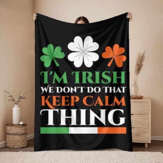 I'm Irish We Don't Do That Keep Calm Thing Gaelic Throw Blankets