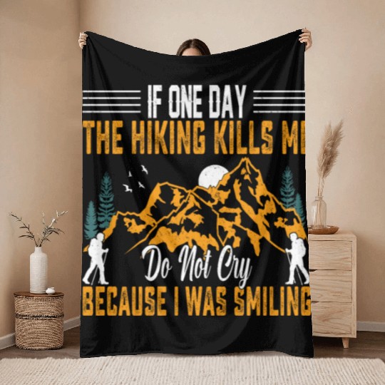 If One Day the Hiking Kills Me - Mountains Hiking Throw Blankets
