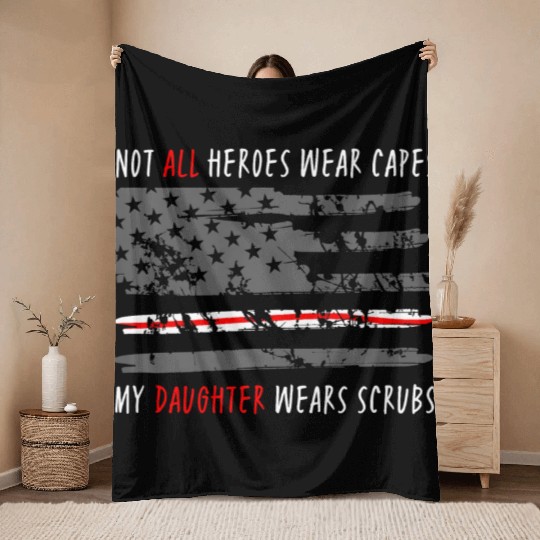 Not All Heroes Wear Capes My Daughter Wear Scrubs Throw Blankets