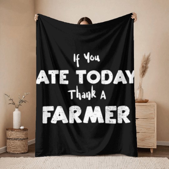 If You Ate Today Thank A Farmer Throw Blankets