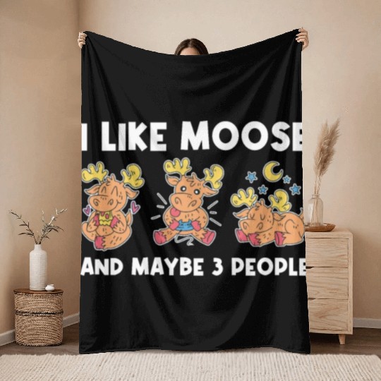 I Like Moose And Maybe 3 People Funny Moose Gift Throw Blankets