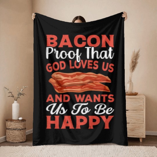 Bacon Proof That God Loves Us and Wants Us to Be Throw Blankets