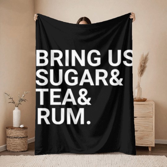 Bring Us Sugar And Tea And Rum Throw Blankets