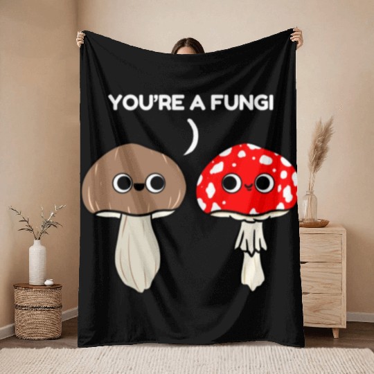 You re A Fungi for Mushroom Lover Throw Blankets
