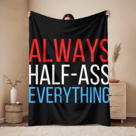 ALWAYS HALF-ASS EVERYTHING (Red White & Blue) Throw Blankets