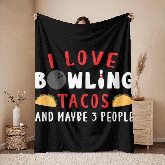 I Love Bowling Tacos And Maybe 3 People Throw Blankets