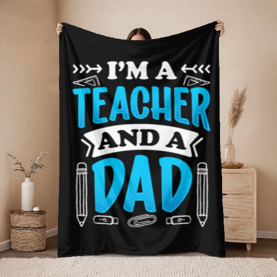 I'm A Teacher And A Dad Homeschool Homeschooling Throw Blankets