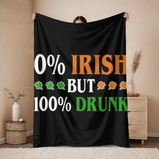 0 Percent Irish But 100 Percent Drunk Funny Throw Blankets