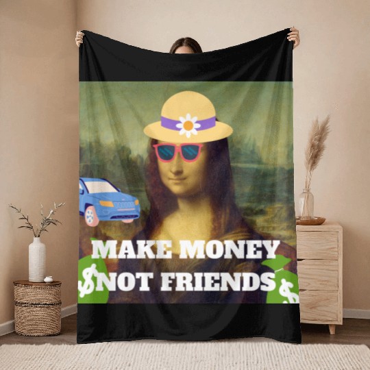 Make money not friends Mona Lisa saying Throw Blankets