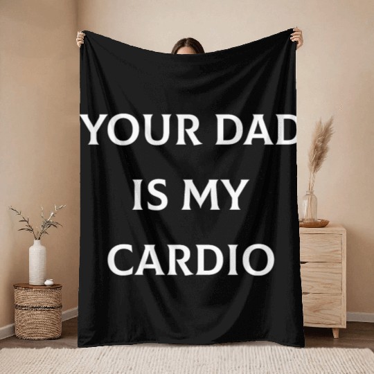 Your Dad is My Cardio Throw Blankets