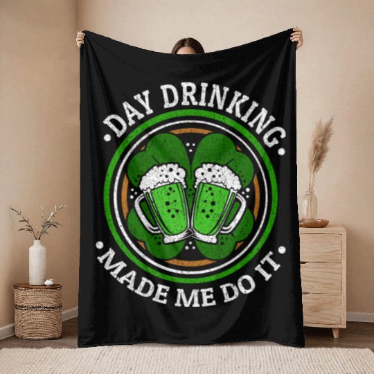 Day Drinking Made Me Do It St. Patrick's Day Throw Blankets