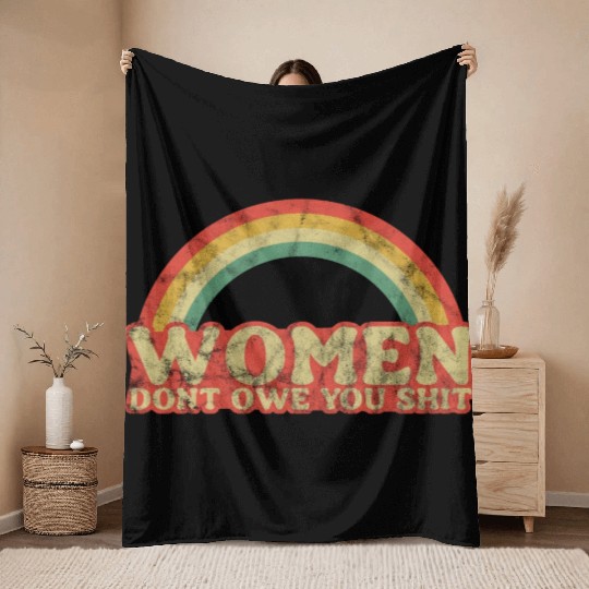 Women Dont Owe You Shit Feminist Womens Rights Throw Blankets