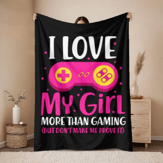 I Love My Girl More Than Gaming Throw Blankets