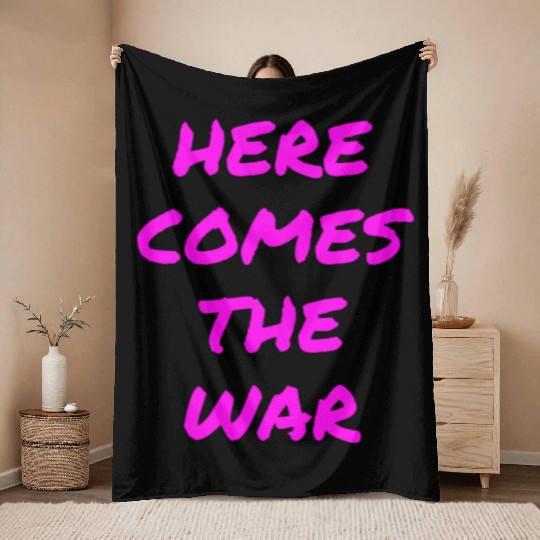 Here Comes The War (in neon pink letters) Throw Blankets