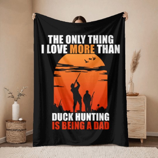 The Only Thing I Love More Than Duck Hunting Is Be Throw Blankets