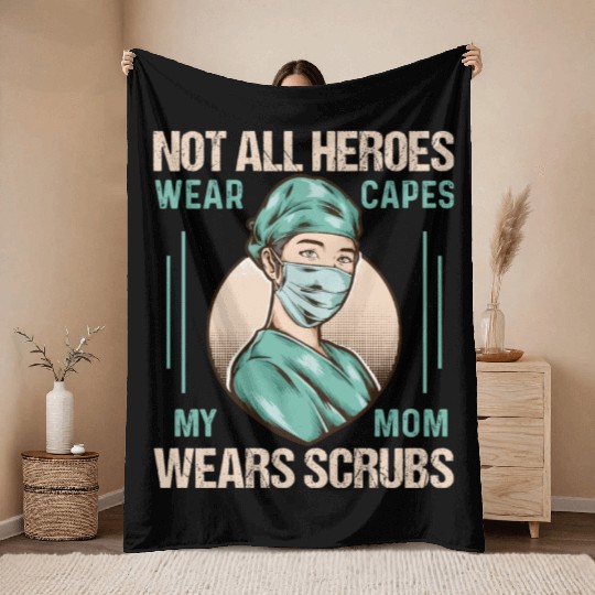 Not All Heroes Wear Capes My Mom Wears Scrub Throw Blankets