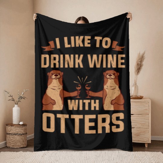 Otter I like To Drink Wine With Wine Otters Throw Blankets