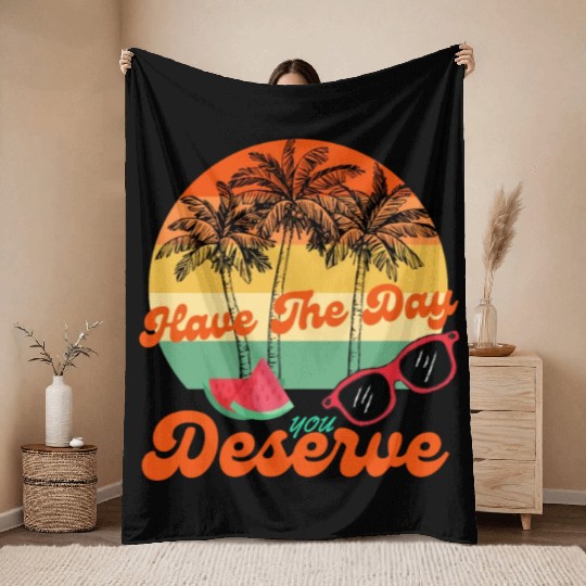 Have The Day You Deserve Cool Motivational Quote Throw Blankets