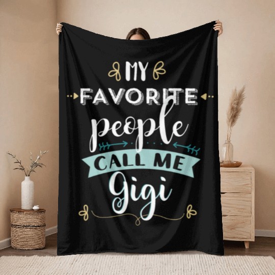 My Favorite People Call Me Gigi T Grandmas Throw Blankets