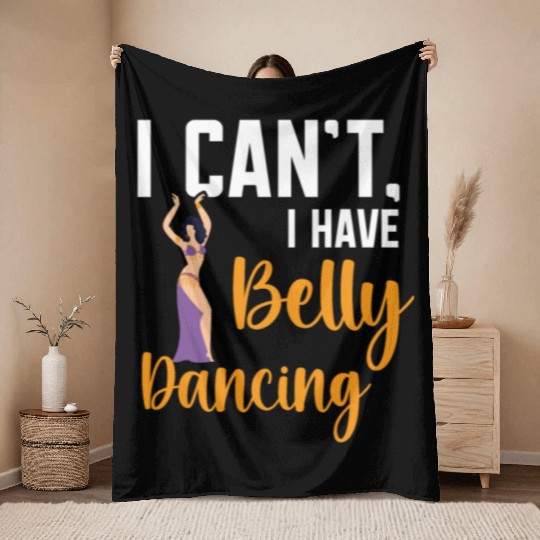 I Can't I Have Belly Dancing Dance Belly Dancer Throw Blankets
