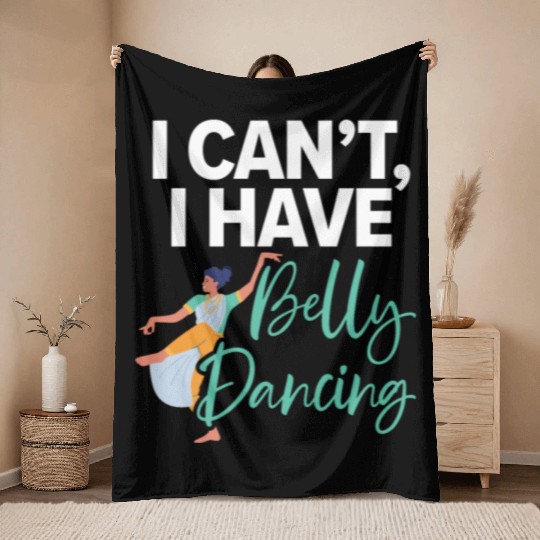 I Can't I Have Belly Dancing Dance Belly Dancer Throw Blankets