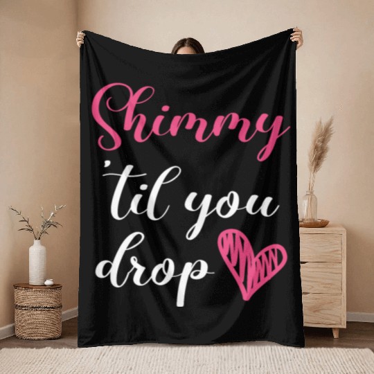 Shimmy 'Til You Drop Belly Dancing Belly Dancer Throw Blankets