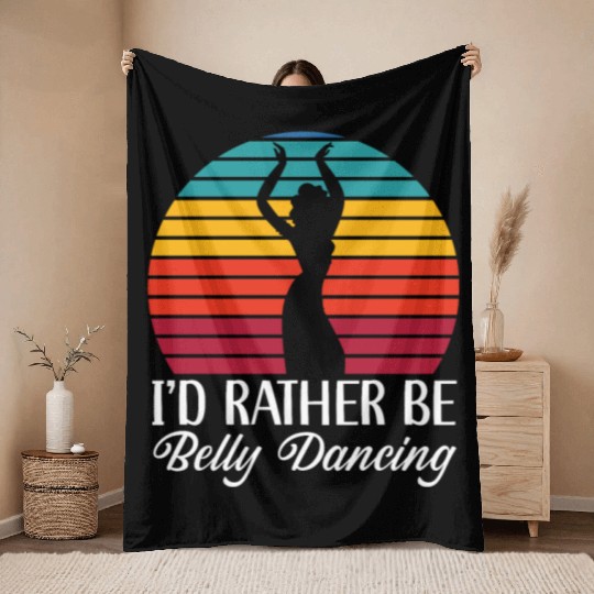 I'd Rather Be Belly Dancing Dance Belly Dancer Throw Blankets