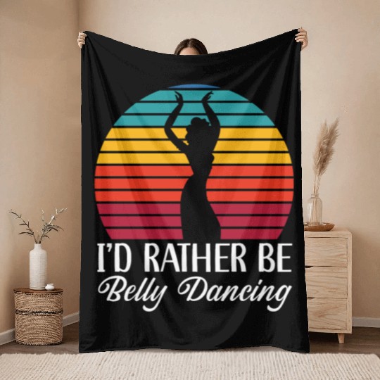 I'd Rather Be Belly Dancing Dance Belly Dancer Throw Blankets