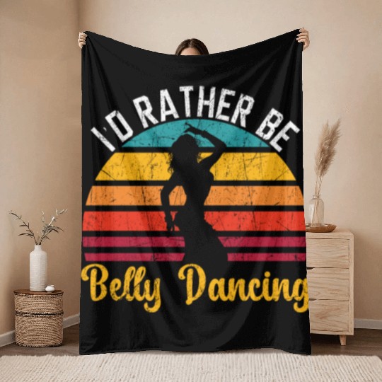 I'd Rather Be Belly Dancing Dance Belly Dancer Throw Blankets