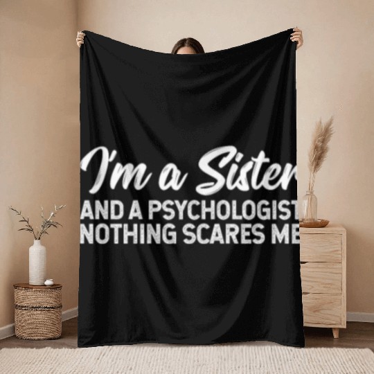 I'm A Sister And A Psychologist Nothing Scares Me Throw Blankets