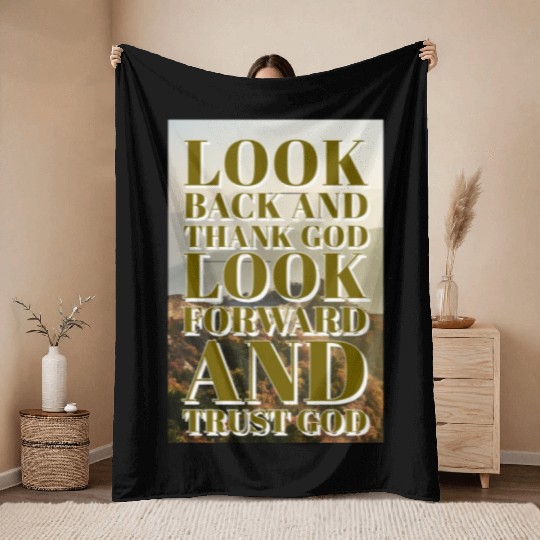Look back and thank God look forward and trust God Throw Blankets