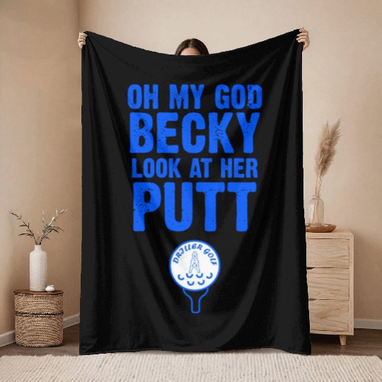 Oh My God Becky Look At Her Putt Driller Golf Throw Blankets