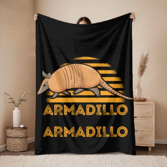 Always Be Yourself Unless You Can An Armadillo Throw Blankets