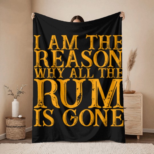 I Am The Reason Why All The Rum Is Gone 3 Throw Blankets