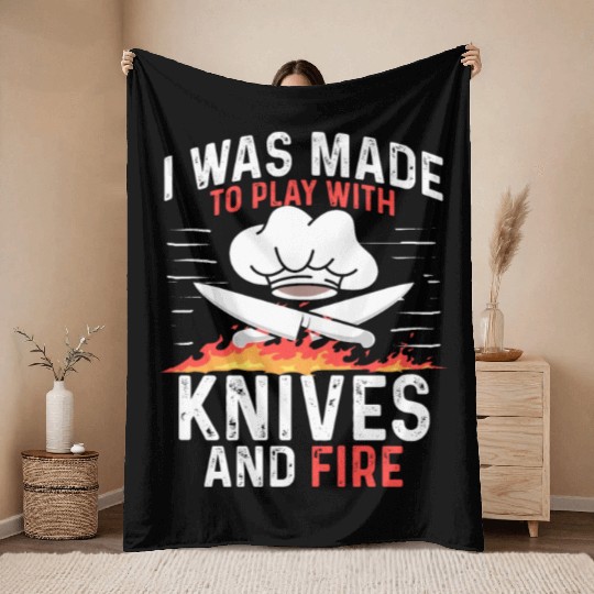 I Was Made To Play With Knives And Fire Cooking Throw Blankets