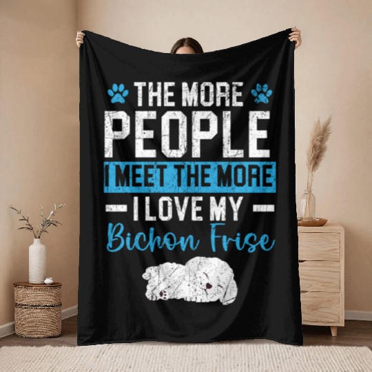 More People I Meet The More I Love My Bichon Frise Throw Blankets