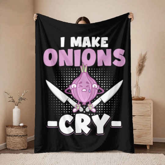 I Make Onions Cry Funny Culinary Cook Idea Cooking Throw Blankets