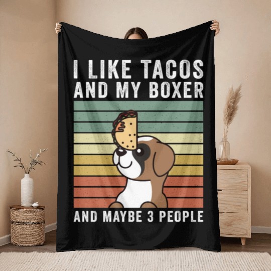 I Like Tacos And My Boxer Dog And Maybe 3 People Throw Blankets