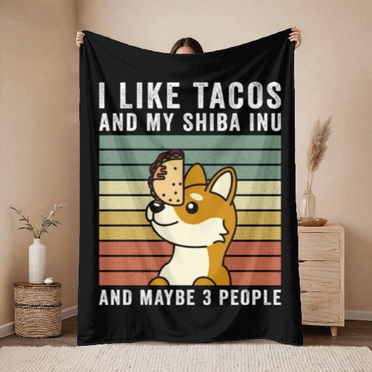 I Like Tacos And My Shiba Inu And Maybe 3 People Throw Blankets
