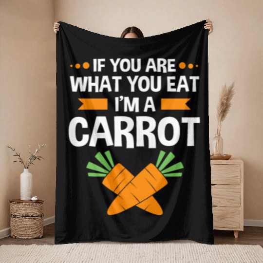 If You Are What You Eat Im A Carrot Funny Carrot Throw Blankets