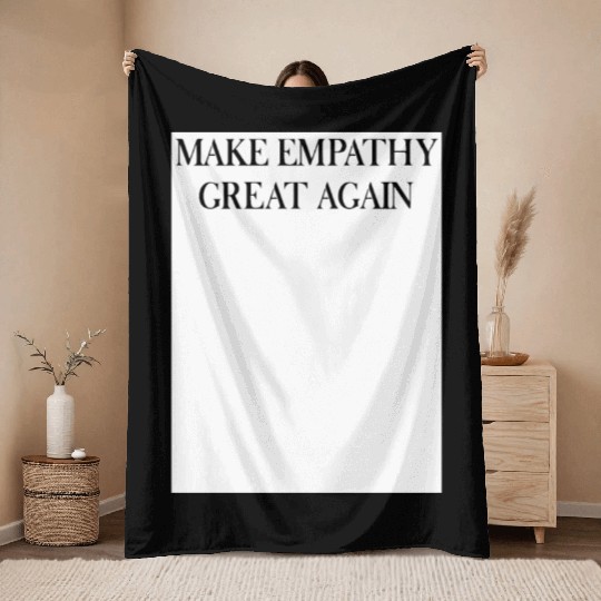 MAKE EMPATHY GREAT AGAIN Throw Blankets
