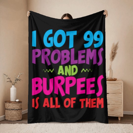 I Got 99 Problems And Burpees Is All Of Them 3 Throw Blankets