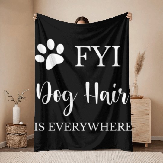 FYI Dog Hair is Everywhere Throw Blankets