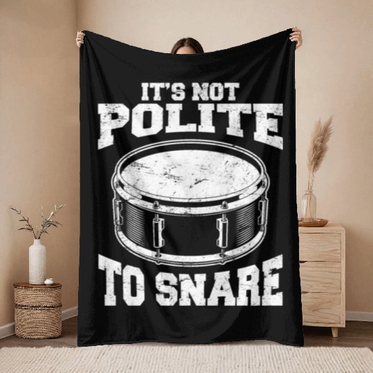 It's Not Polite To Snare Funny Drummer Percussion Throw Blankets